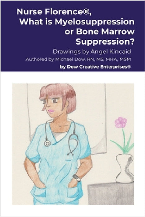 Nurse Florence(R), What is Myelosuppression or Bone Marrow Suppression? by Michael Dow, Angel Kincaid