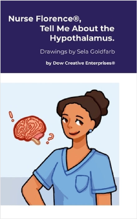 Nurse Florence(R), Tell Me About the Hypothalamus. by Michael Dow, Sela Goldfarb