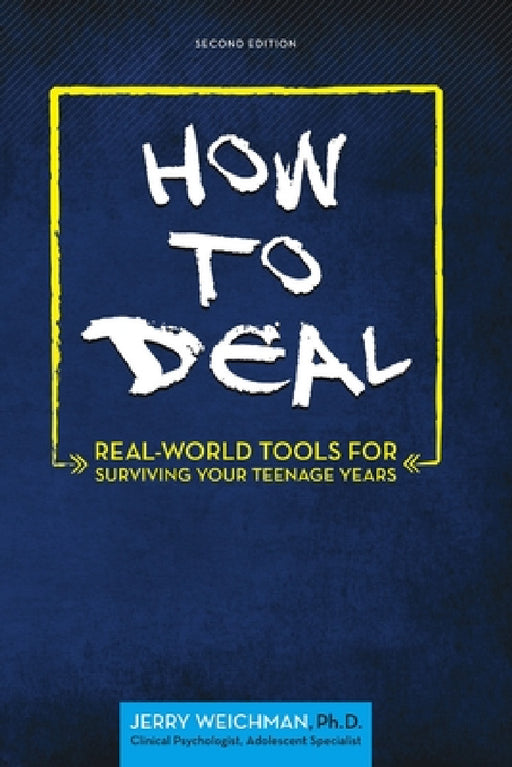 How to Deal: Real-World Tools for Surviving Your Teenage Years by Jerry Weichman