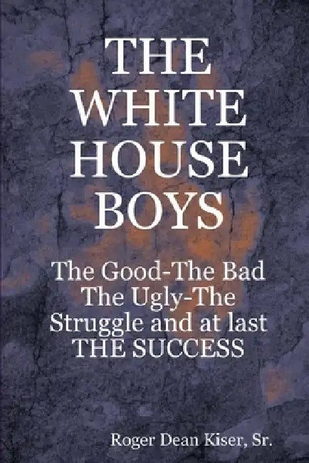 White House Boys by Roger Kiser