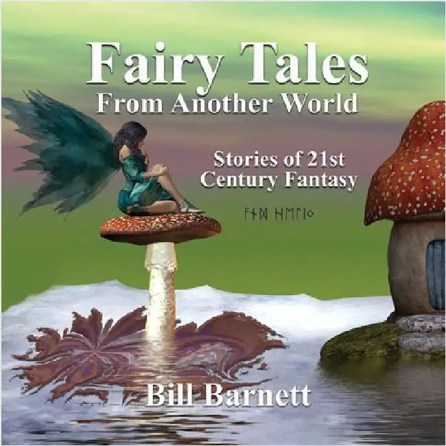 Fairy Tales From Another World Volume 3: Stories Of 21st Century Fantasy by Barnett, Bill