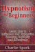 Hypnotism for Beginners: Learn How to Influence and Hypnotize Someone Instantly and Effectively by Charlie Spark