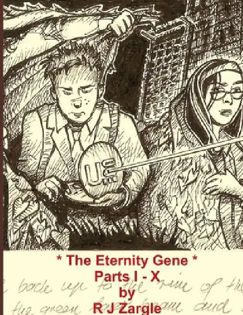 The Eternity Gene - The Complete Series - Parts I - X by R. J. Zargle