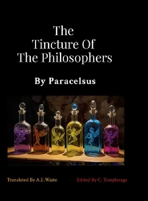 The Tincture Of The Philosophers By Paracelsus by Paracelsus, A. E. Waite, Christopher Templesage