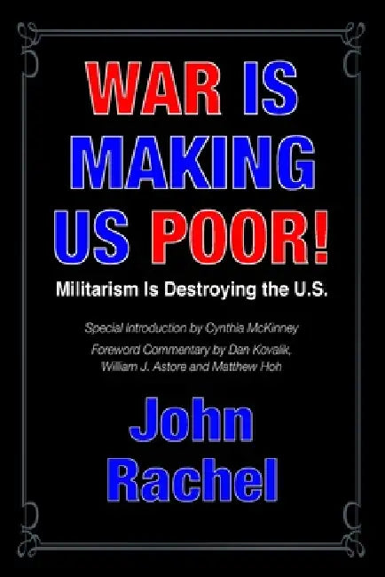 War Is Making Us Poor!: Militarism Is Destroying the U.S. by John Rachel
