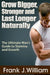 Grow Bigger, Stronger and Last Longer Naturally: The Ultimate Man's Guide to Stamina and Growth by Frank J. William