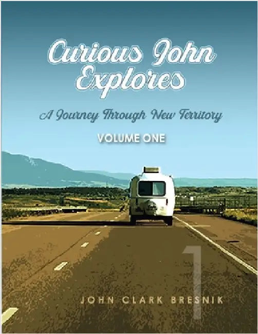 Curious John Explores: A Journey Through New Territory by Bresnik, John
