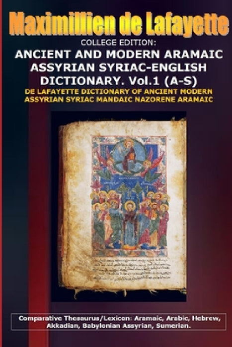 College Edition. Ancient and Modern Aramaic Assyrian Syriac-English Dictionary. V.1 (A-S) by Maximillien De Lafayette