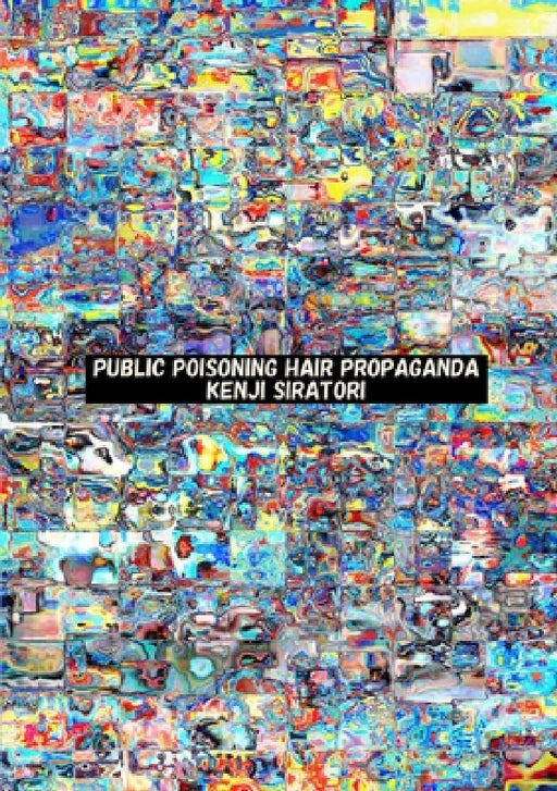 Public Poisoning Hair Propaganda by Kenji Siratori