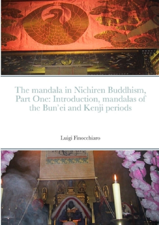 The mandala in Nichiren Buddhism, Part One: Introduction, mandalas of the Bun'ei and Kenji periods (Paperback Edition) by The Nichiren Mandala Study Workshop