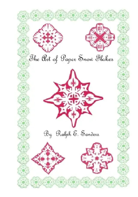 The Art of Paper Snowflakes by Ralph Sanders
