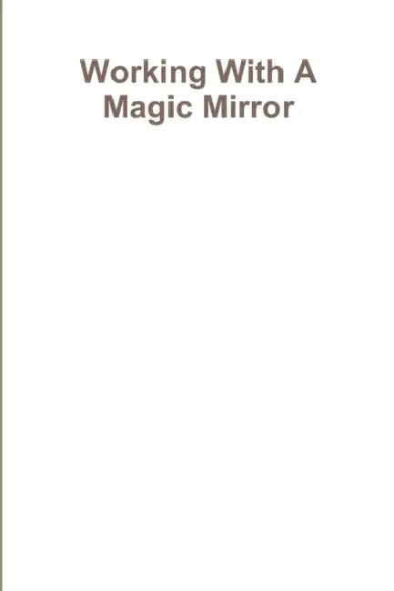 Working With A Magic Mirror by Draja Mickaharic