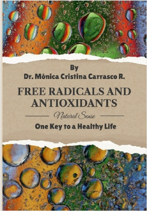 Free Radicals and Antioxidants. One Key to a Healthy Life. by Monica Cristina Carrasco Ramirez