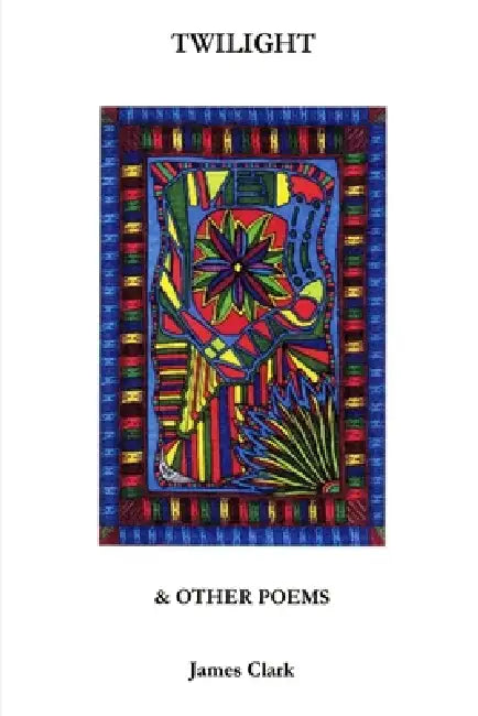 TWILIGHT & Other Poems by James Clark