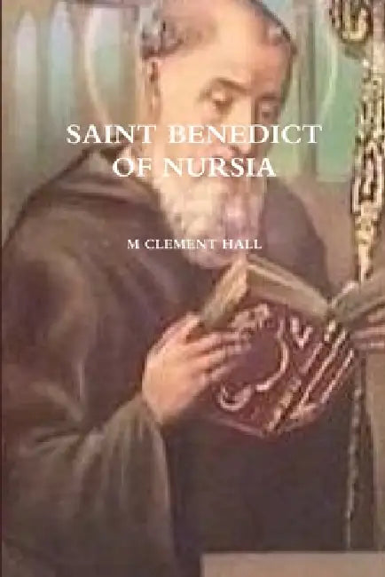 Saint Benedict of Nursia by M. Clement Hall