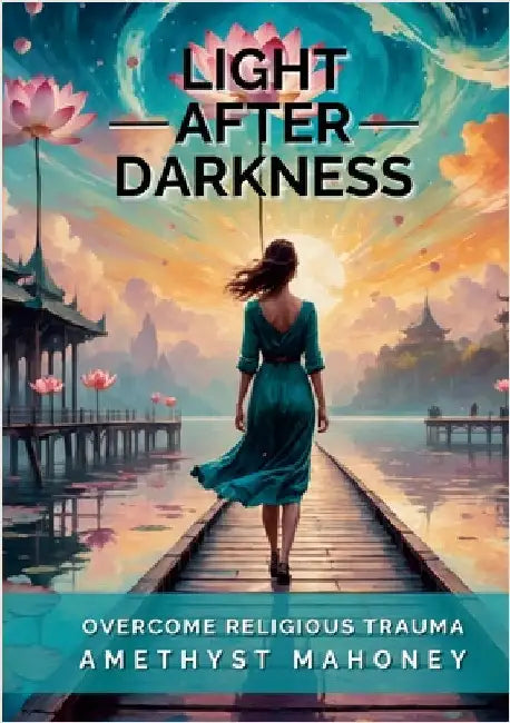 Life After Darkness: Overcome Religious Trauma by Mahoney, Amethyst