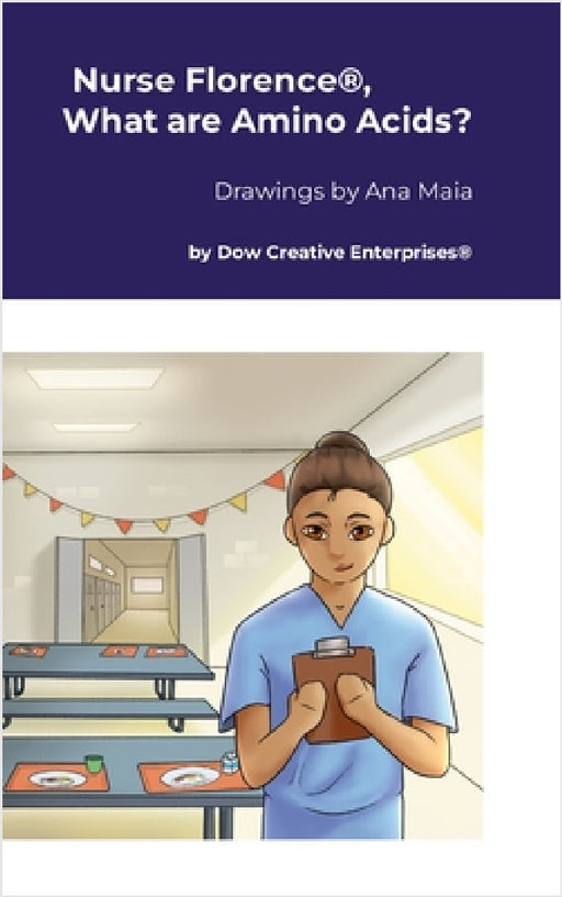Nurse Florence(R), What are Amino Acids? by Michael Dow, Ana Maia
