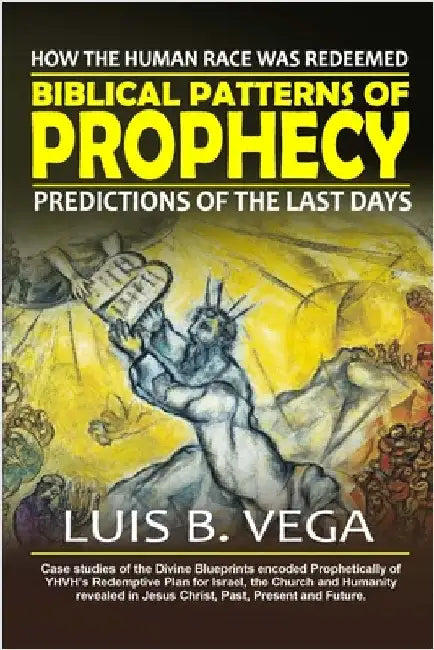 Biblical Patterns of Prophecy: Predictions of the Last Days by Vega, Luis