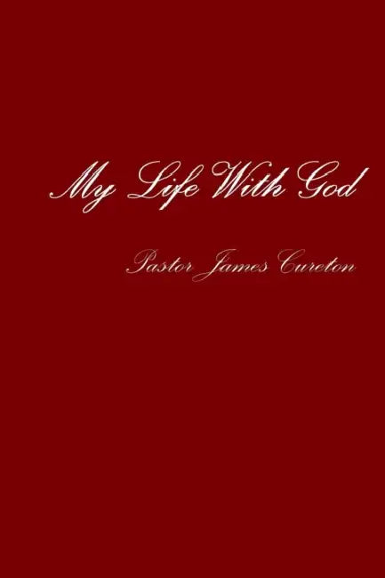 My Life With God by Pastor James Cureton
