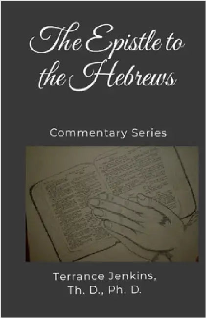 The Epistle to the Hebrews: Commentary Series by Jenkins, Th D. Ph. D.