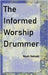 The Informed Worship Drummer by Soloski, Noah