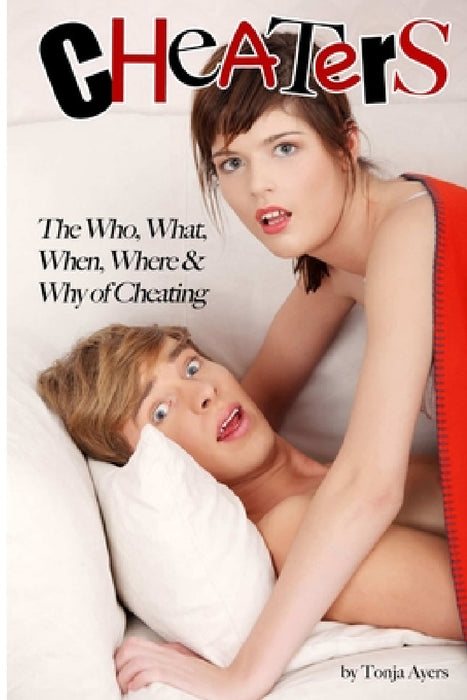 Cheaters: The Who, What, When, Where & Why of Cheating by Tonja Ayers