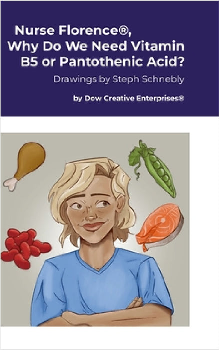 Nurse Florence(R), Why Do We Need Vitamin B5 or Pantothenic Acid? by Michael Dow, Steph Schnebly