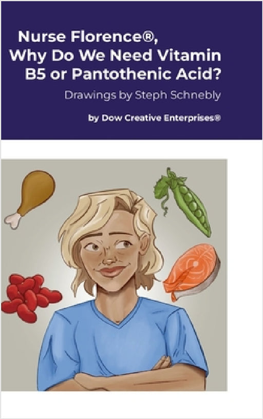 Nurse Florence(R), Why Do We Need Vitamin B5 or Pantothenic Acid? by Michael Dow, Steph Schnebly