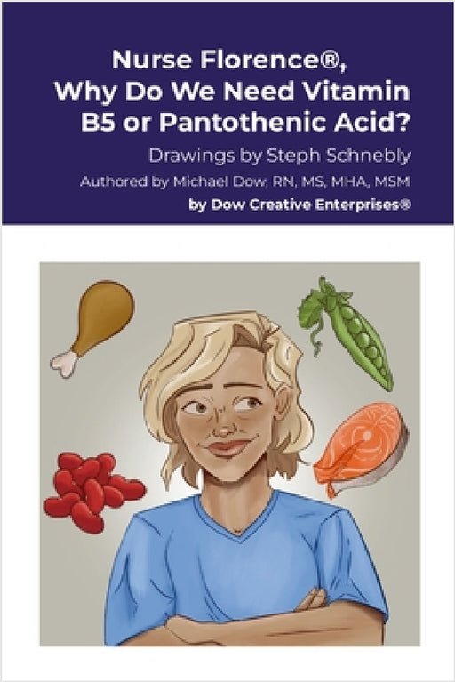 Nurse Florence(R), Why Do We Need Vitamin B5 or Pantothenic Acid? by Michael Dow, Steph Schnebly