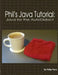 Phil's Java Tutorial: Java for the Autodidact by Philip Perry