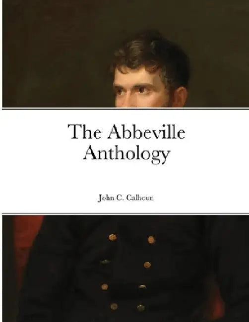 The Abbeville Anthology by John C. Calhoun