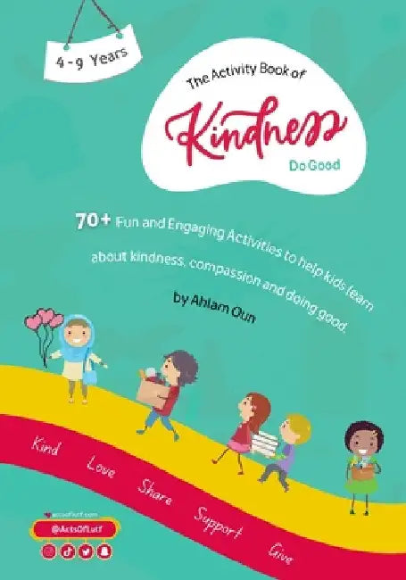 The Activity Book of Kindness " Do Good ": 70+ activities aimed to help kids learn more about kindness, compassion, and doing good! by Ahlam Oun