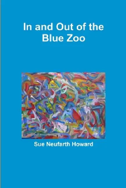 In and Out of the Blue Zoo by Sue Neufarth Howard