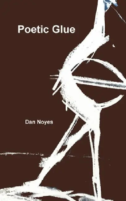 Poetic Glue by Dan Noyes