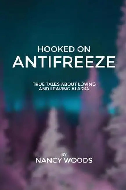 Hooked on Antifreeze by Nancy Wilbur Woods