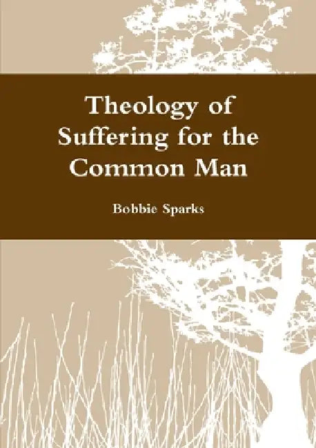 Theology of Suffering for the Common Man by Bobbie Sparks