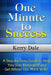 One Minute to Success: A Step-by-Step Guide to Help You Stay Motivated and Get Where You Want to Be by Kerry Dale