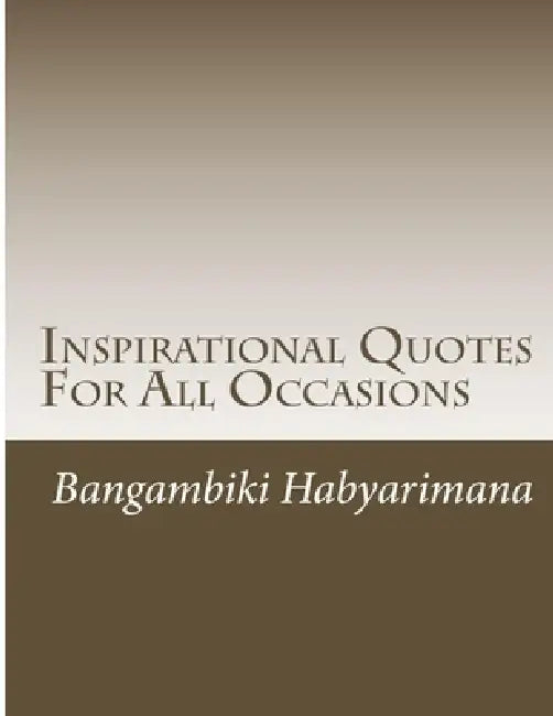 Inspirational Quotes For All Occasions by Bangambiki Habyarimana