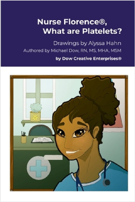 Nurse Florence(R), What are Platelets? by Michael Dow, Alyssa Hahn