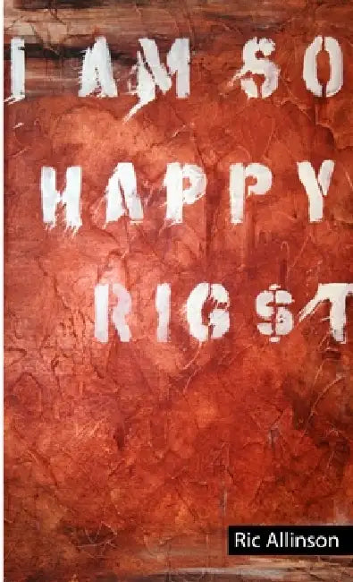 I Am So Happy Rig$t by Ric Allison