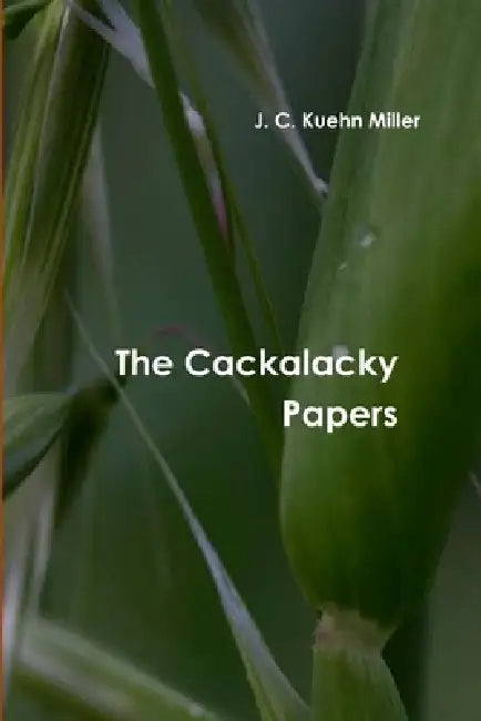 The Cackalacky Papers by J. C. Kuehn Miller