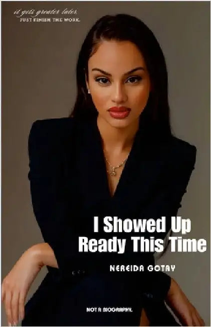 I Showed Up Ready This Time: Revised Edition 2025 by Gotay, Nereida