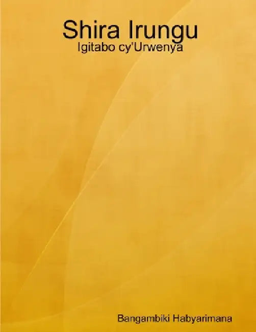 Shira Irungu: Igitabo cy'Urwenya by Bangambiki Habyarimana