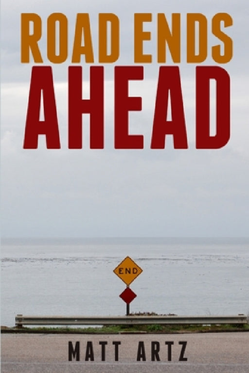 Road Ends Ahead: Reflections on Aging and the Outdoor Lifestyle by Matt Artz