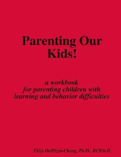 Parenting Our Kids! by Bcba-D Delpizzo-Cheng
