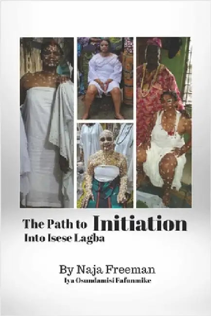 The Path to Initiation Into Isese Lagba by Freeman, Naja