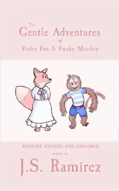 The Gentle Adventures of Pinky Fox and Punky Monkey: Peaceful Bedtime Stories by Ramirez, J. S.