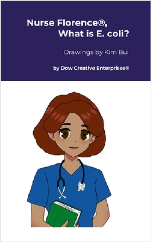 Nurse Florence(R), What is E. coli? by Michael Dow, Kim Bui