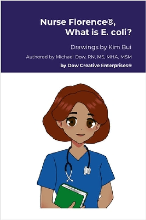 Nurse Florence(R), What is E. coli? by Michael Dow, Kim Bui