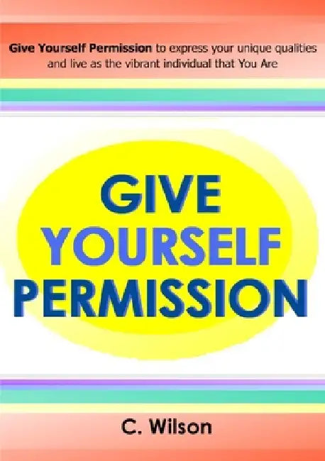 Give Yourself Permission by C. Wilson